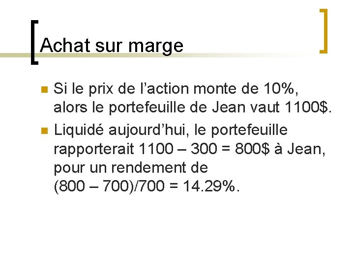 Achat sur marge n n Si le prix de l’action monte de 10%, alors