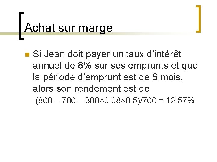 Achat sur marge n Si Jean doit payer un taux d’intérêt annuel de 8%