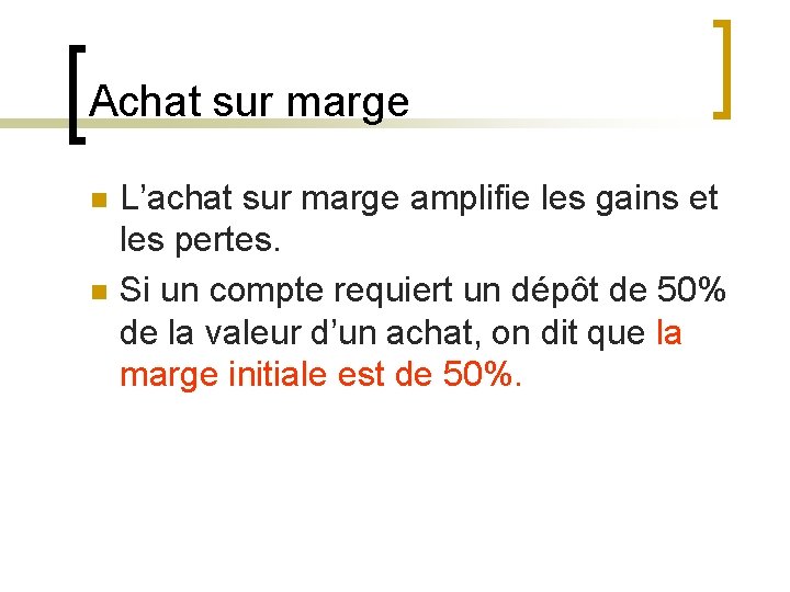 Achat sur marge n n L’achat sur marge amplifie les gains et les pertes.