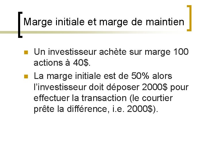 Marge initiale et marge de maintien n n Un investisseur achète sur marge 100