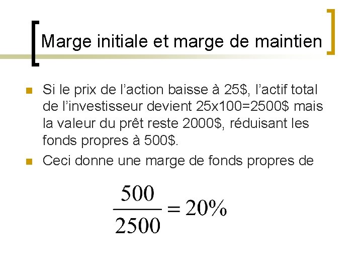 Marge initiale et marge de maintien n n Si le prix de l’action baisse