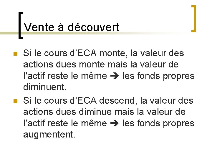 Vente à découvert n n Si le cours d’ECA monte, la valeur des actions