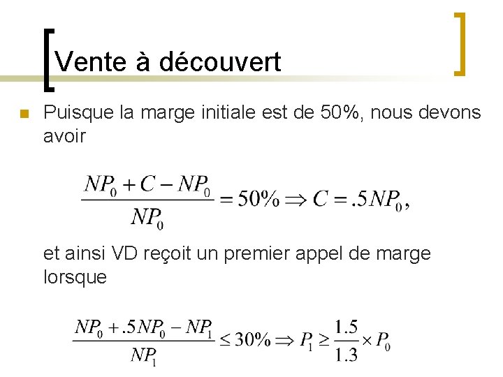 Vente à découvert n Puisque la marge initiale est de 50%, nous devons avoir