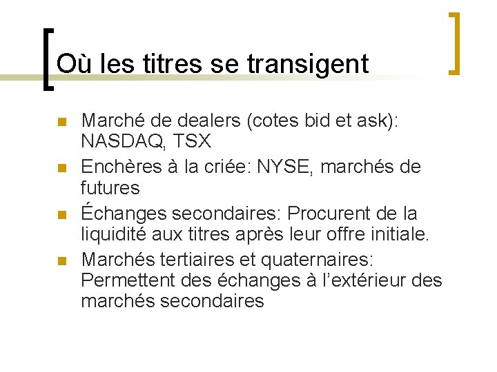 Où les titres se transigent n n Marché de dealers (cotes bid et ask):