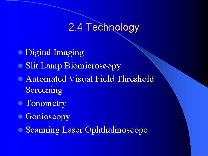 2. 4 Technology l Digital Imaging l Slit Lamp Biomicroscopy l Automated Visual Field