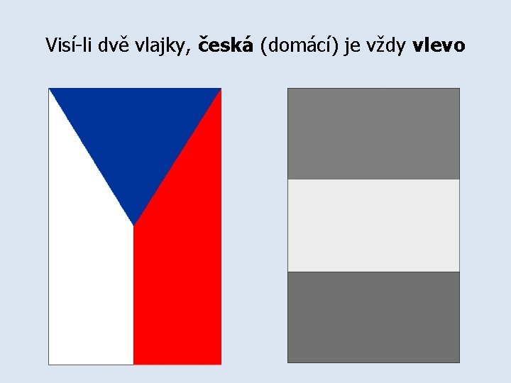 Visí-li dvě vlajky, česká (domácí) je vždy vlevo 