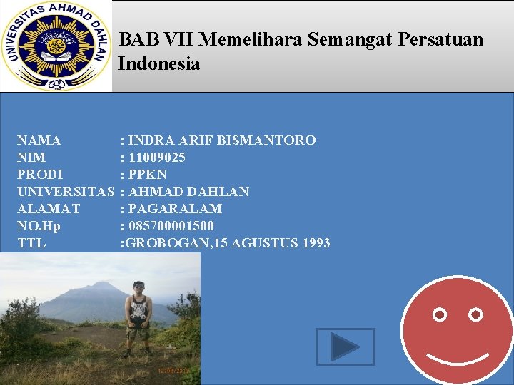 BAB VII Memelihara Semangat Persatuan Indonesia NAMA NIM PRODI UNIVERSITAS ALAMAT NO. Hp TTL