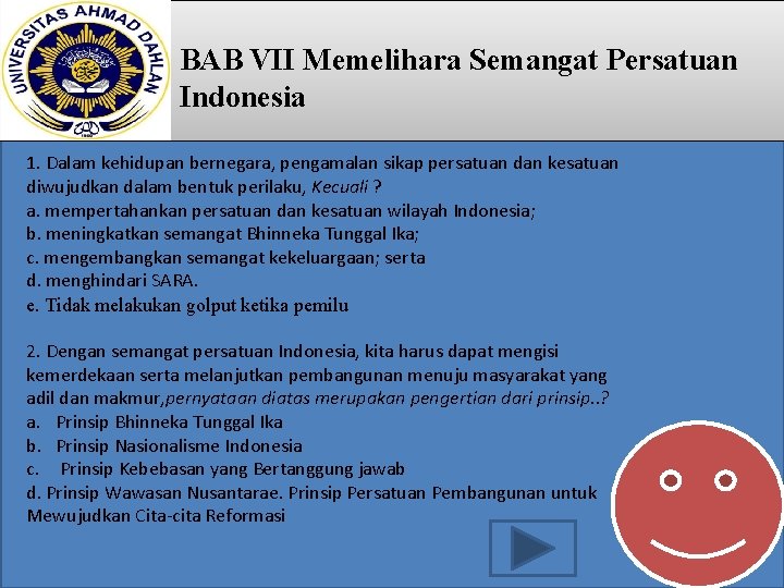 BAB VII Memelihara Semangat Persatuan Indonesia 1. Dalam kehidupan bernegara, pengamalan sikap persatuan dan