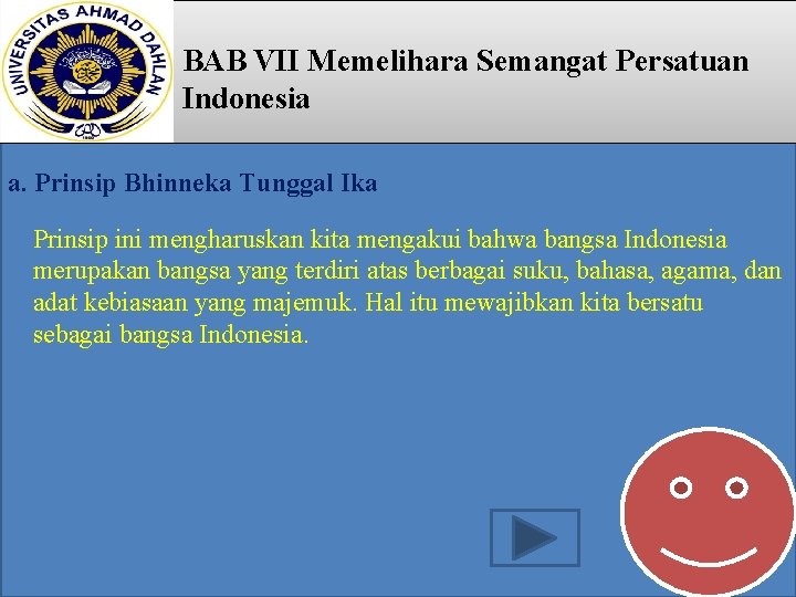 BAB VII Memelihara Semangat Persatuan Indonesia a. Prinsip Bhinneka Tunggal Ika Prinsip ini mengharuskan