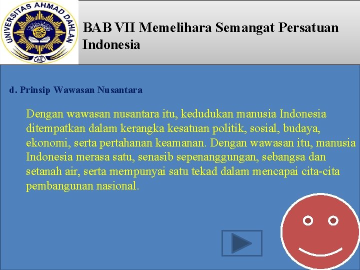 BAB VII Memelihara Semangat Persatuan Indonesia d. Prinsip Wawasan Nusantara Dengan wawasan nusantara itu,