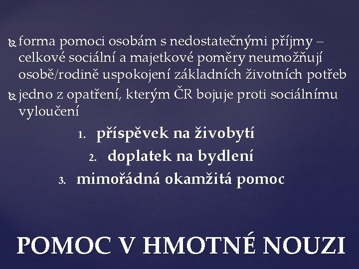 forma pomoci osobám s nedostatečnými příjmy – celkové sociální a majetkové poměry neumožňují osobě/rodině