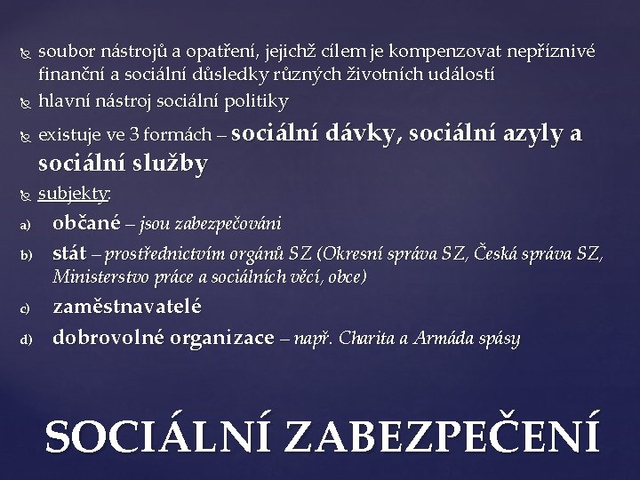  soubor nástrojů a opatření, jejichž cílem je kompenzovat nepříznivé finanční a sociální důsledky