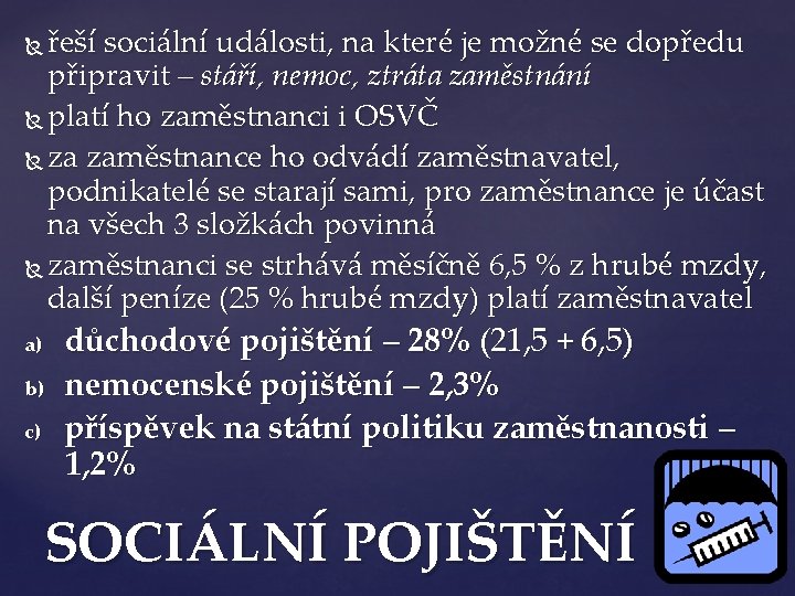 řeší sociální události, na které je možné se dopředu připravit – stáří, nemoc, ztráta