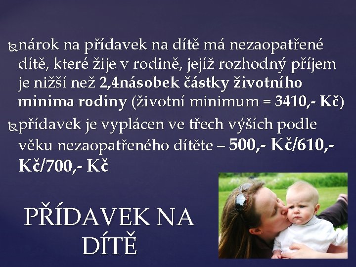 nárok na přídavek na dítě má nezaopatřené dítě, které žije v rodině, jejíž rozhodný