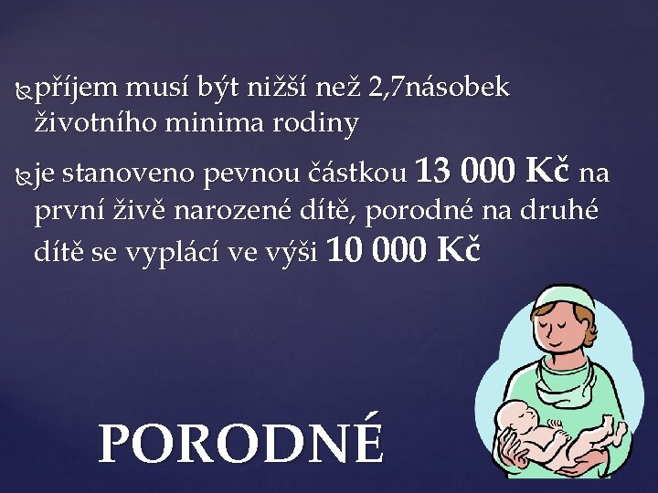 příjem musí být nižší než 2, 7 násobek životního minima rodiny je stanoveno pevnou