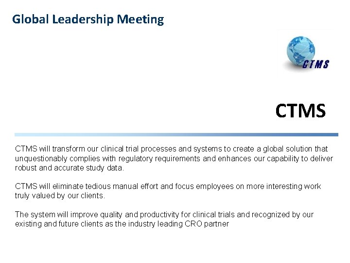 Global Leadership Meeting CTMS will transform our clinical trial processes and systems to create