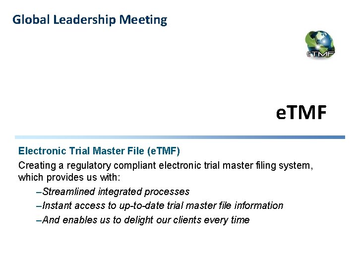 Global Leadership Meeting e. TMF Electronic Trial Master File (e. TMF) Creating a regulatory
