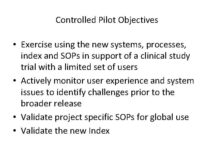 Controlled Pilot Objectives • Exercise using the new systems, processes, index and SOPs in