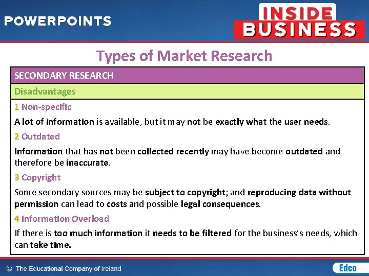 Types of Market Research SECONDARY RESEARCH Disadvantages 1 Non-specific A lot of information is