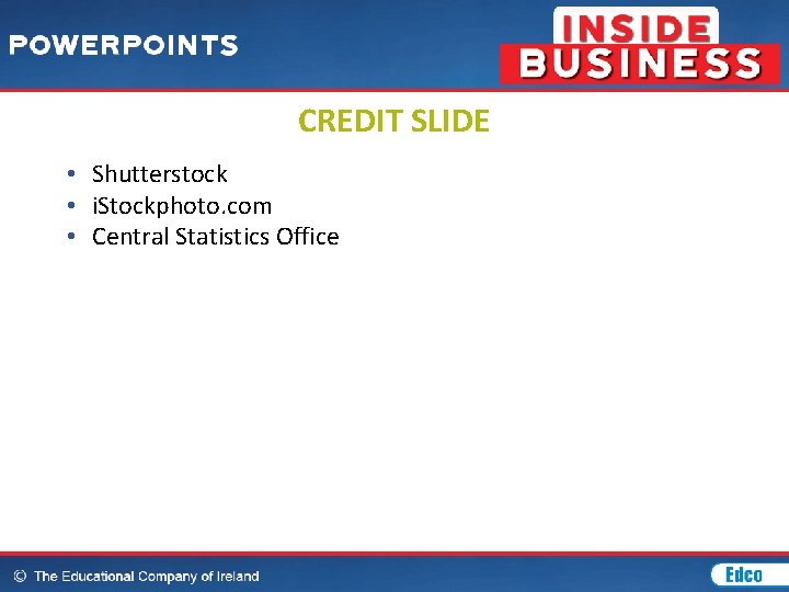 CREDIT SLIDE • Shutterstock • i. Stockphoto. com • Central Statistics Office 