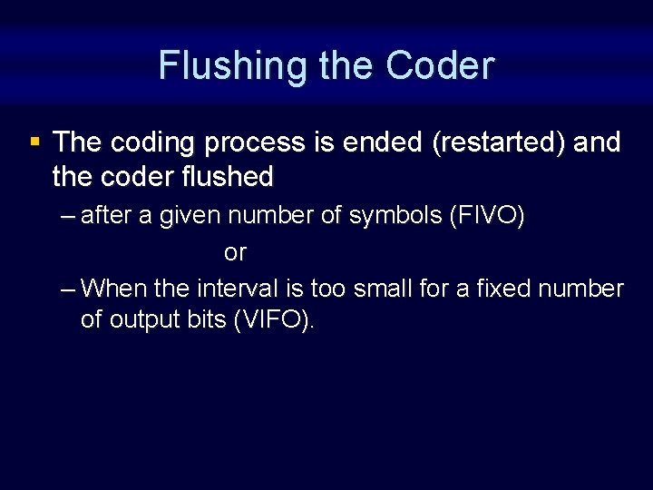 Flushing the Coder § The coding process is ended (restarted) and the coder flushed