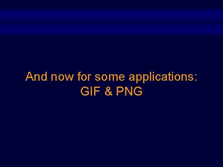 And now for some applications: GIF & PNG 