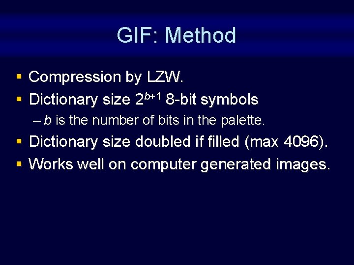 GIF: Method § Compression by LZW. § Dictionary size 2 b+1 8 -bit symbols