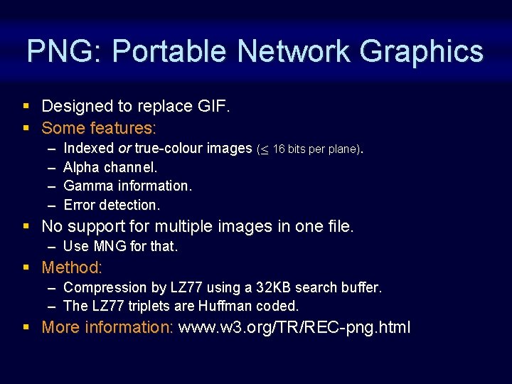 PNG: Portable Network Graphics § Designed to replace GIF. § Some features: – –