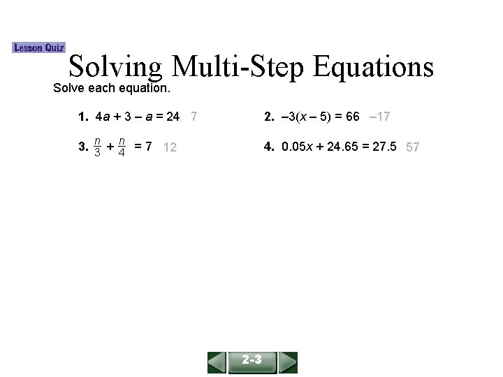 ALGEBRA 1 LESSON 2 -3 Solving Multi-Step Equations Solve each equation. 1. 4 a