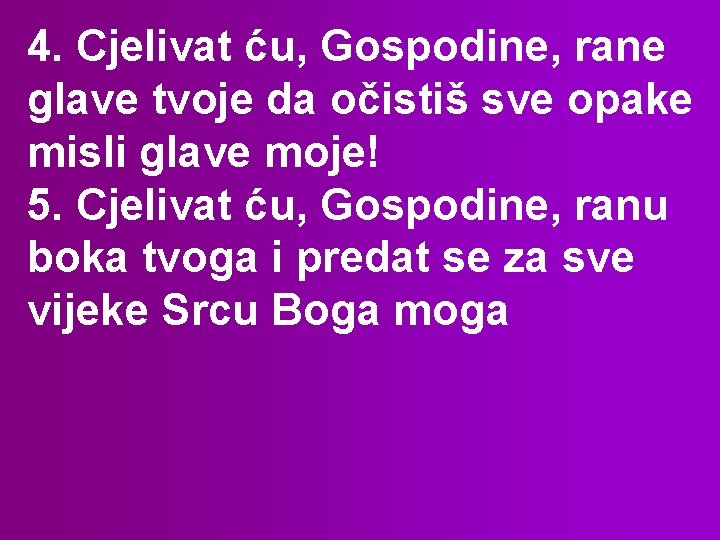 4. Cjelivat ću, Gospodine, rane glave tvoje da očistiš sve opake misli glave moje!