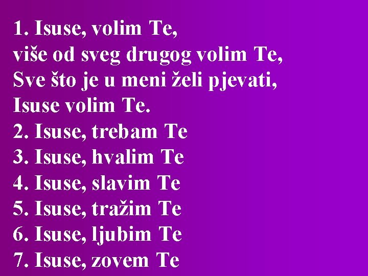 1. Isuse, volim Te, više od sveg drugog volim Te, Sve što je u