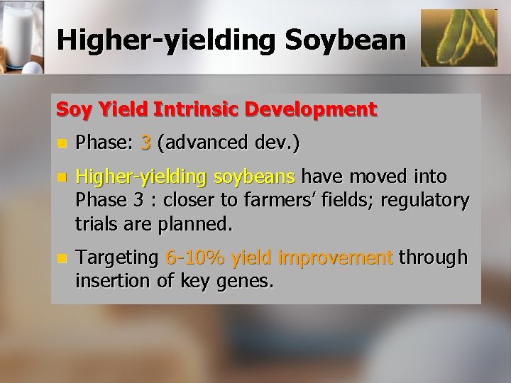 Higher-yielding Soybean Soy Yield Intrinsic Development n Phase: 3 (advanced dev. ) n Higher-yielding