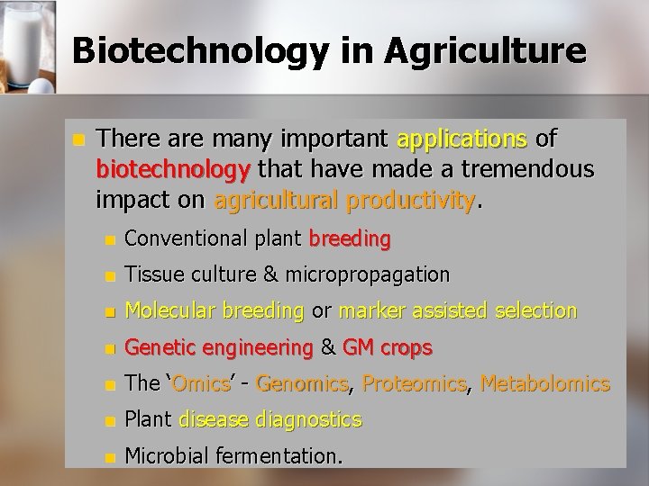 Biotechnology in Agriculture n There are many important applications of biotechnology that have made