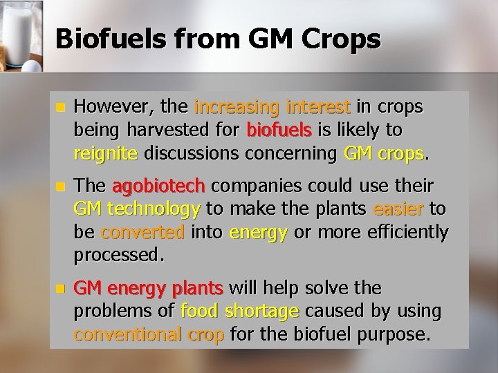 Biofuels from GM Crops n However, the increasing interest in crops being harvested for