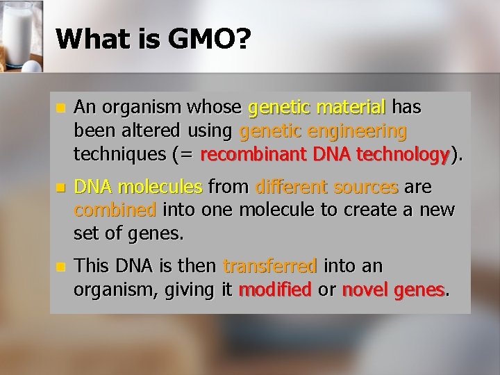 What is GMO? n An organism whose genetic material has been altered using genetic