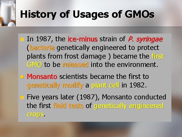 History of Usages of GMOs n In 1987, the ice-minus strain of P. syringae
