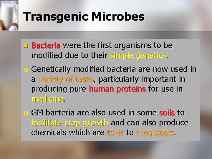 Transgenic Microbes n Bacteria were the first organisms to be modified due to their