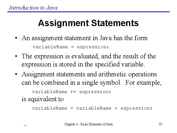 Introduction to Java Assignment Statements • An assignment statement in Java has the form Introduction to Java Assignment Statements • An assignment statement in Java has the form