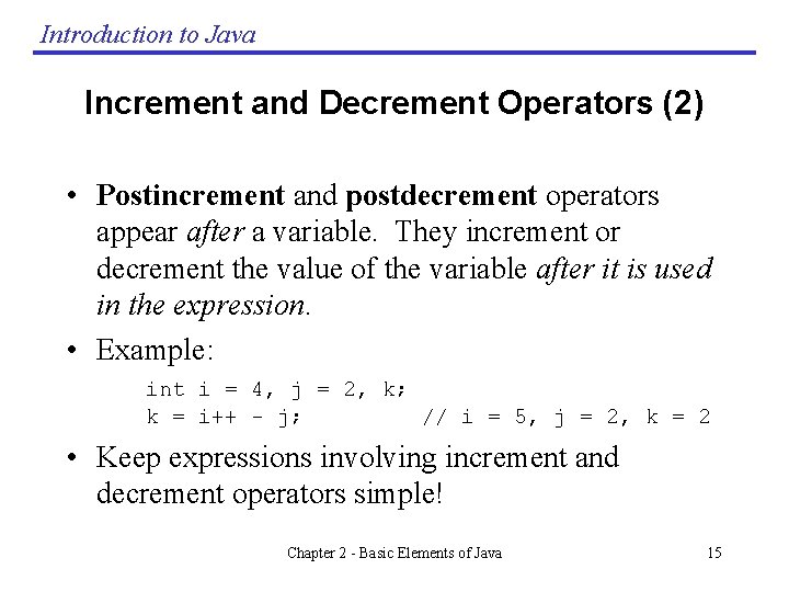 Introduction to Java Increment and Decrement Operators (2) • Postincrement and postdecrement operators appear Introduction to Java Increment and Decrement Operators (2) • Postincrement and postdecrement operators appear