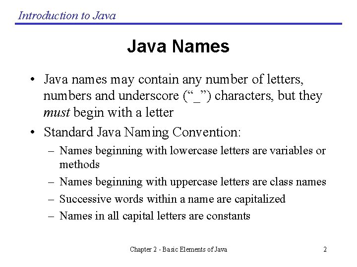 Introduction to Java Names • Java names may contain any number of letters, numbers Introduction to Java Names • Java names may contain any number of letters, numbers