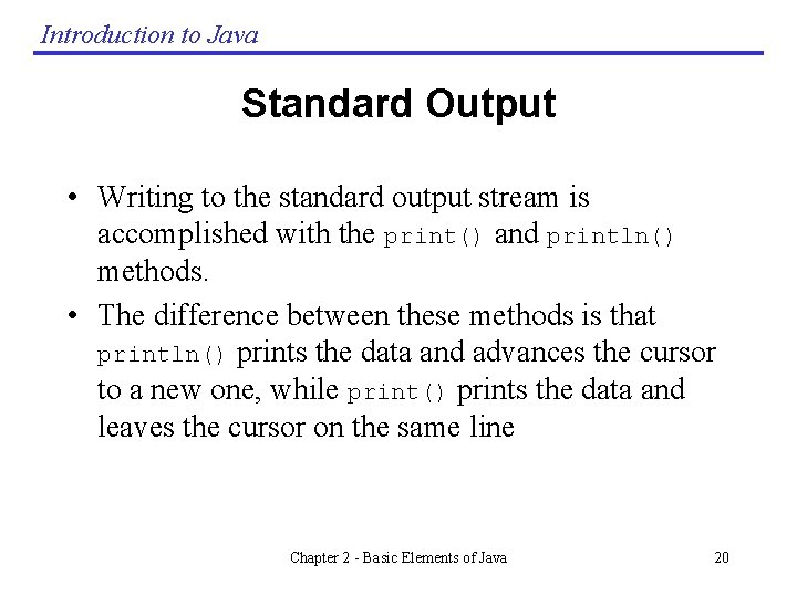 Introduction to Java Standard Output • Writing to the standard output stream is accomplished Introduction to Java Standard Output • Writing to the standard output stream is accomplished