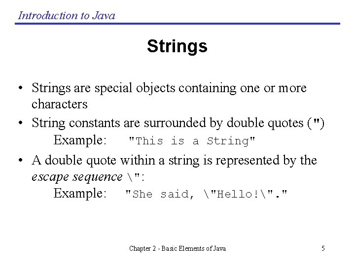 Introduction to Java Strings • Strings are special objects containing one or more characters Introduction to Java Strings • Strings are special objects containing one or more characters