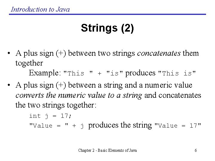 Introduction to Java Strings (2) • A plus sign (+) between two strings concatenates Introduction to Java Strings (2) • A plus sign (+) between two strings concatenates