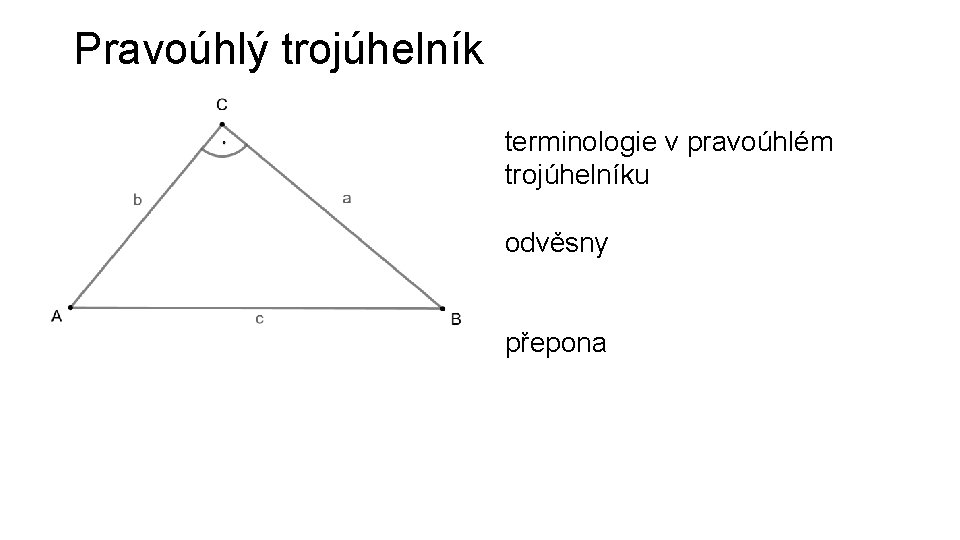 Pravoúhlý trojúhelník terminologie v pravoúhlém trojúhelníku odvěsny přepona 