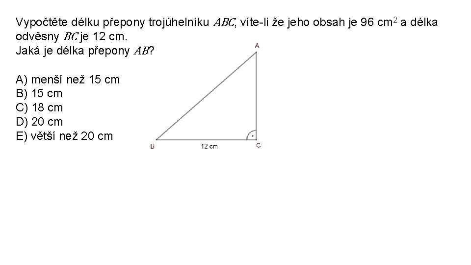 Vypočtěte délku přepony trojúhelníku ABC, víte-li že jeho obsah je 96 cm 2 a