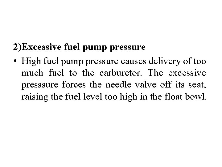 2)Excessive fuel pump pressure • High fuel pump pressure causes delivery of too much