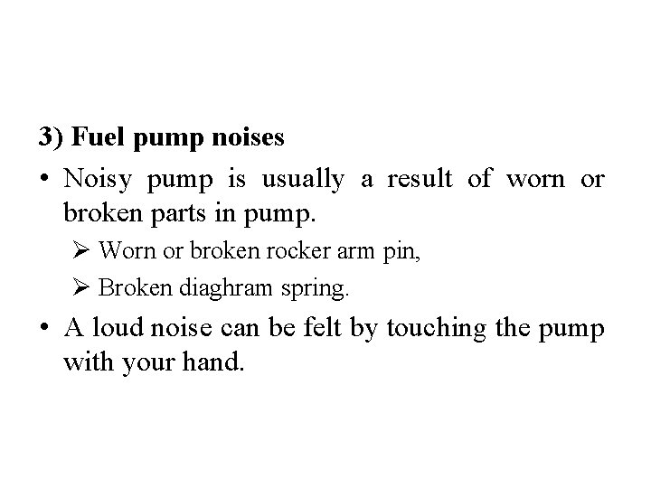 3) Fuel pump noises • Noisy pump is usually a result of worn or