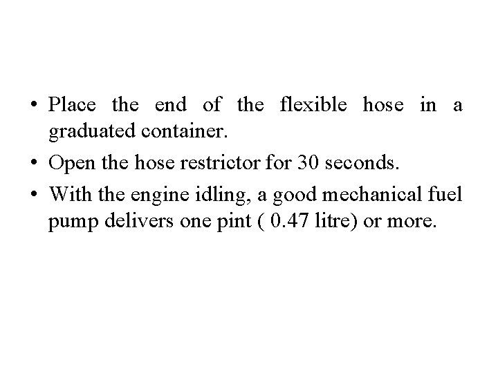  • Place the end of the flexible hose in a graduated container. •