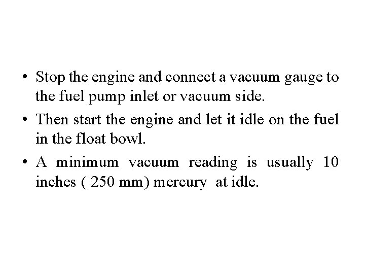  • Stop the engine and connect a vacuum gauge to the fuel pump