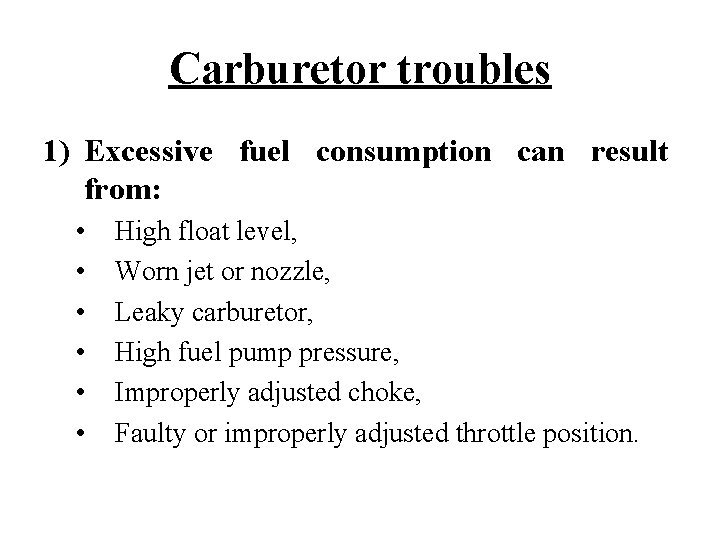 Carburetor troubles 1) Excessive fuel consumption can result from: • • • High float